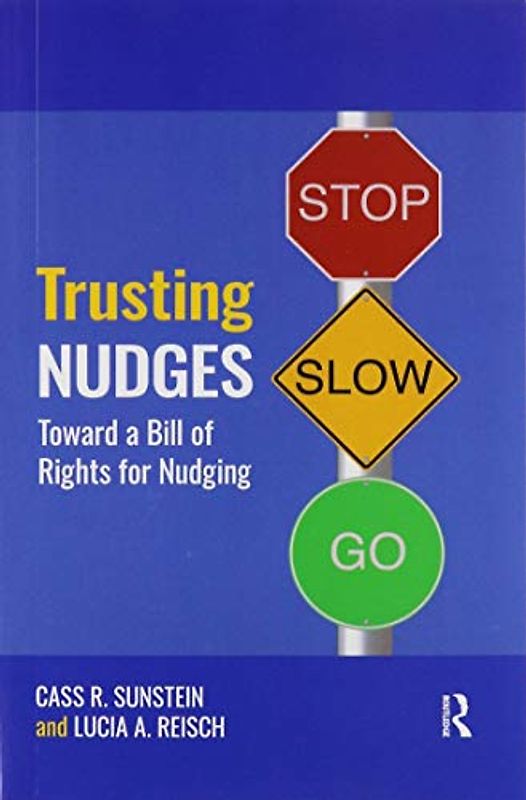 Trusting Nudges: Toward a Bill of Rights for Nudging (Routledge Advances in Behavioural Economics and Finance)