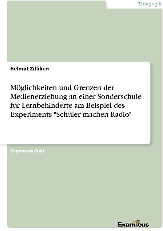 Möglichkeiten und Grenzen der Medienerziehung an einer Sonderschule für Lernbehinderte am Beispiel des Experiments "Schüler machen Radio"