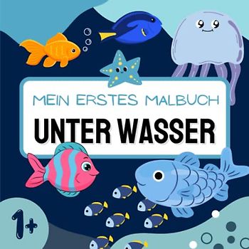 Mein erstes Malbuch WASSER: Großes Ausmalbuch mit über 40 einfachen Motiven | Fische, Wale, Delfine, Seesterne, und mehr | Kein über die Linien malen