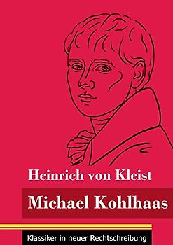 Michael Kohlhaas: (Band 34, Klassiker in neuer Rechtschreibung)