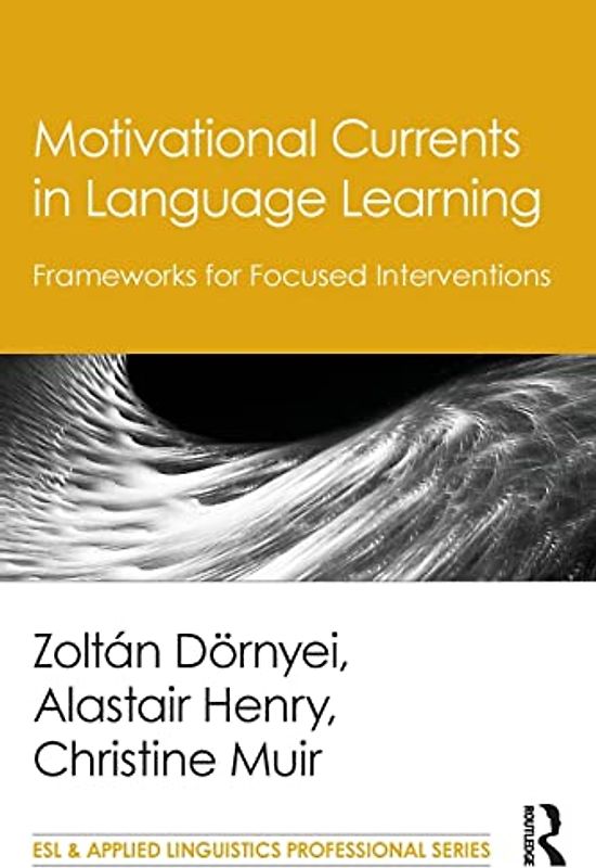 Motivational Currents in Language Learning: Frameworks for Focused Interventions (ESL & Applied Linguistics Professional)