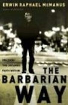 The Barbarian Way: Unleash the Untamed Faith Within - McManus, Erwin Raphael