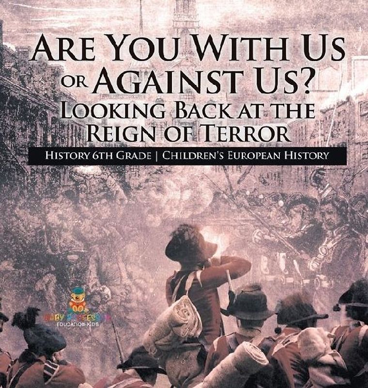 Are You With Us or Against Us? Looking Back at the Reign of Terror - History 6th Grade Children's European History