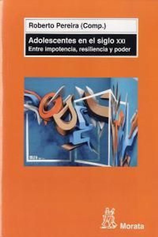Adolescentes en el siglo XXI : entre impotencia, resiliencia y poder