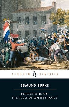 Reflections on the Revolution in France: And on the Proceedings in Certain Societies in London Relative to That Event (Penguin Classics) - Edmund Burke