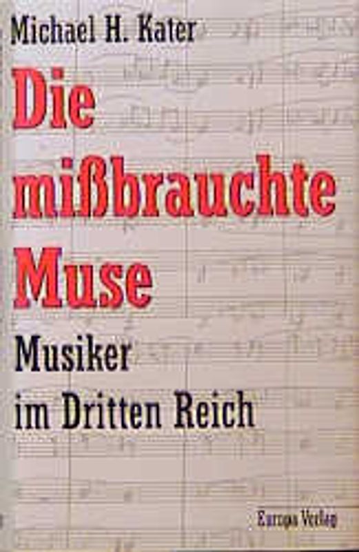 Die missbrauchte Muse. Musiker im Dritten Reich