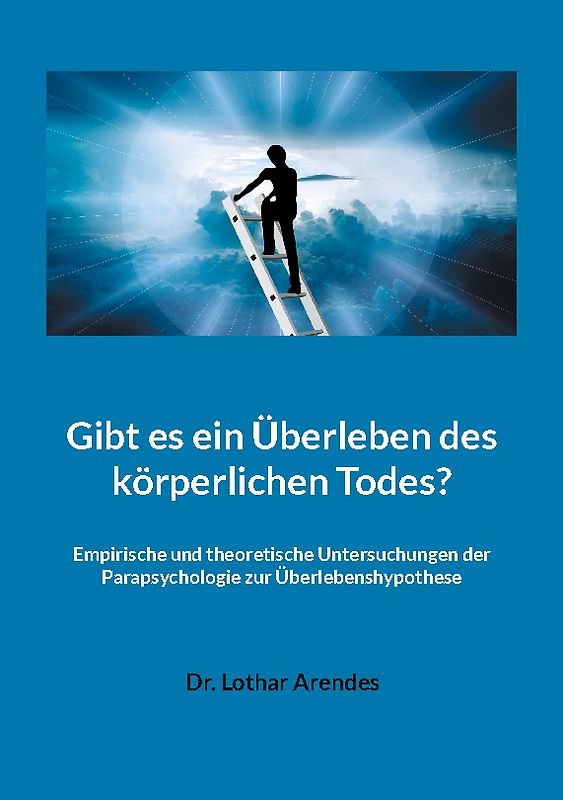 Gibt es ein Überleben des körperlichen Todes?