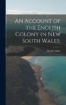 An Account of the English Colony in New South Wales;