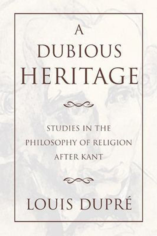 A Dubious Heritage: Studies in the Philosophy of Religion After Kant
