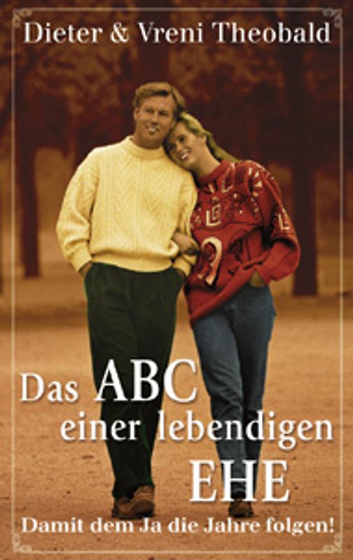Das ABC einer lebendigen Ehe. Damit dem Ja die Jahre folgen!