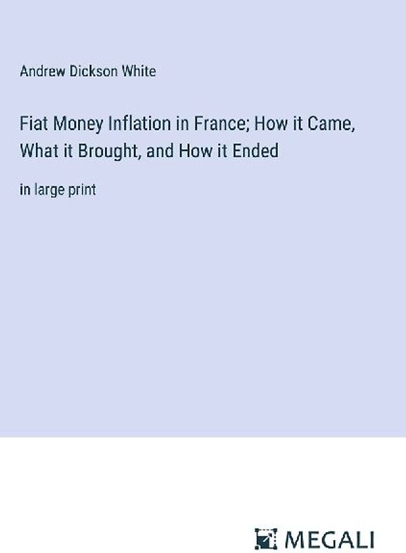 Fiat Money Inflation in France; How it Came, What it Brought, and How it Ended