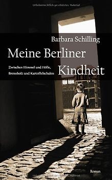 Meine Berliner Kindheit: Zwischen Himmel und Hölle, Brennholz und Kartoffelschalen