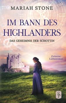 Das Geheimnis der Schottin: Ein Schottischer Historischer Highland Zeitreise-Liebesroman aus dem Mittelalter (Im Bann des Highlanders, Band 2)