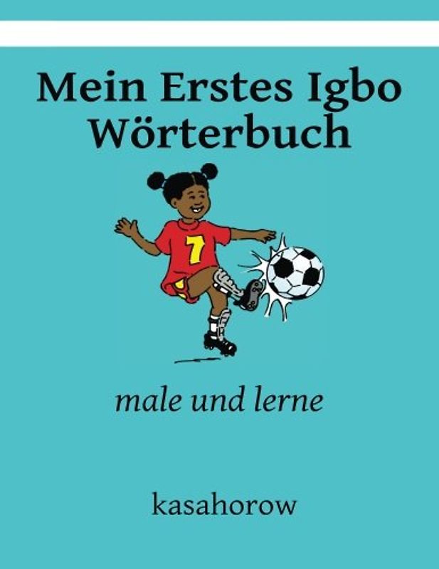 Mein Erstes Igbo Wörterbuch: male und lerne (Deutsch Igbo, Band 1)