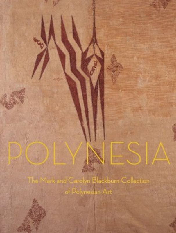 Polynesia: The Mark and Carolyn Blackburn Collection of Polynesian Art - Kaeppler, Adrienne L.