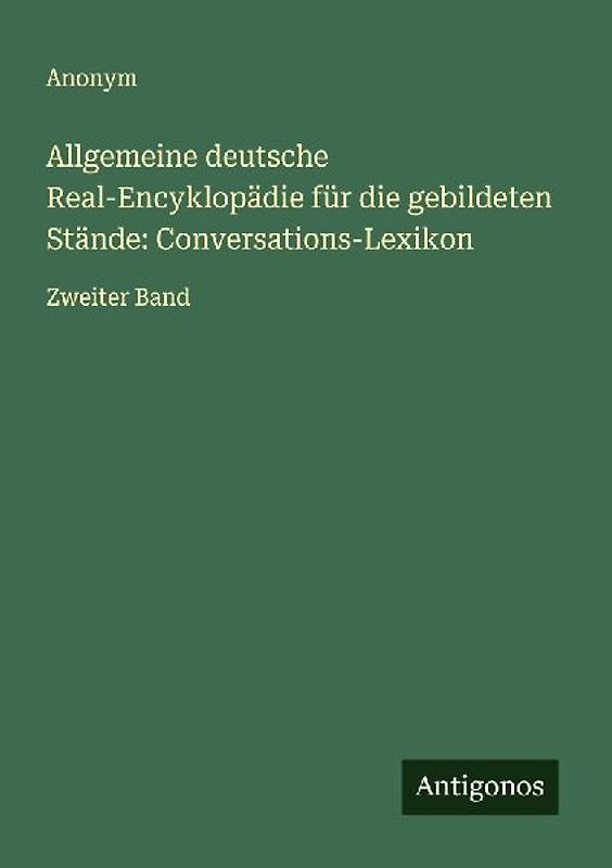 Allgemeine deutsche Real-Encyklopädie für die gebildeten Stände: Conversations-Lexikon