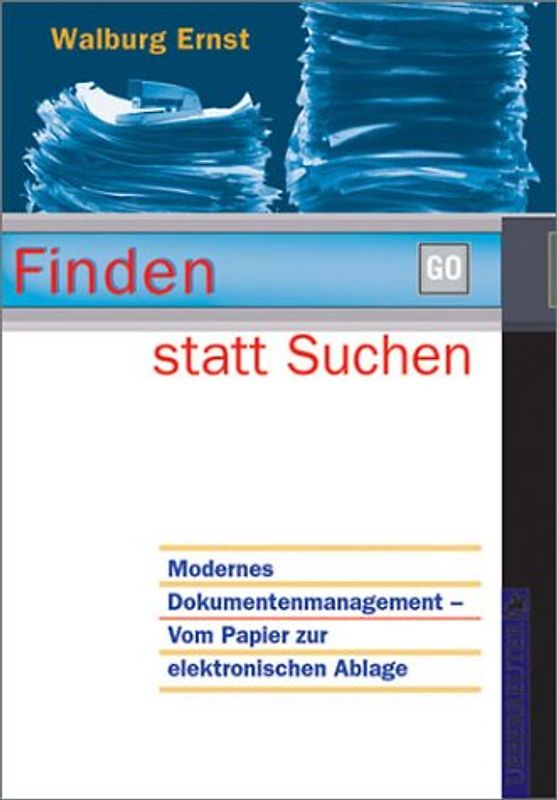 Finden statt suchen. Modernes Dokumentenmanagement - vom Papier zur elektronischen Ablage
