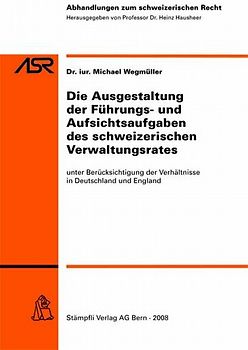 Die Ausgestaltung der Führungs- und Aufsichtsaufgaben des schweizerischen Verwaltungsrates