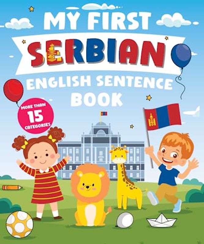 My First Serbian English Sentence Book: Α Bilingual Book in English and Serbian with Easy Sentences to Improve Spelling, Reading, and Writing Skills for Kids