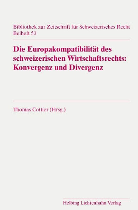 Die Europakompatibilität des schweizerischen Wirtschaftsrechts: Konvergenz und Divergenz