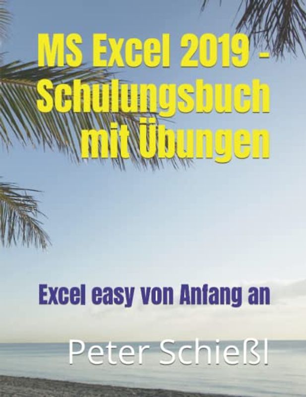 MS Excel 2019 - Schulungsbuch mit Übungen: Excel easy von Anfang an