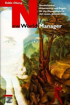New World Manager. Revolutionäre Erkenntnisse und Regeln für das Management in der neuen, globalen Welt