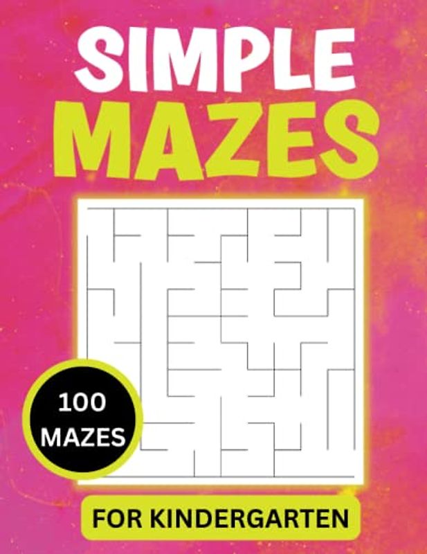 Simple Mazes For Kindergarten: Fun Easy Maze Puzzles For Toddlers, Preschoolers and Young Kids