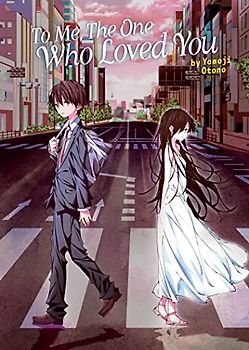 To Me, The One Who Loved You (Light Novel)