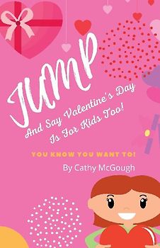 JUMP AND SAY VALENTINE'S DAY IS FOR KIDS TOO! BOOK 9