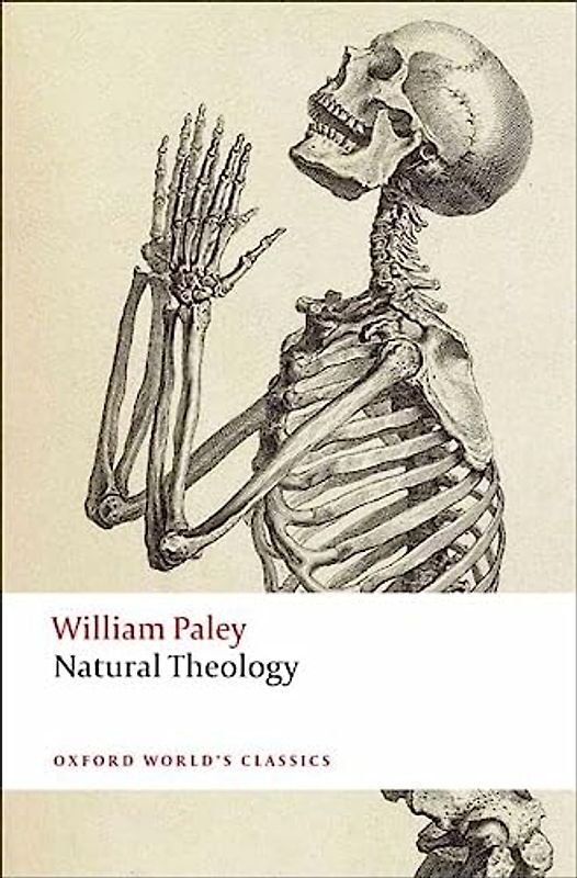 Natural Theology: Or Evidence of the Existence and Attributes of the Deity, Collected from the Appearances of Nature (Oxford World's Classics)