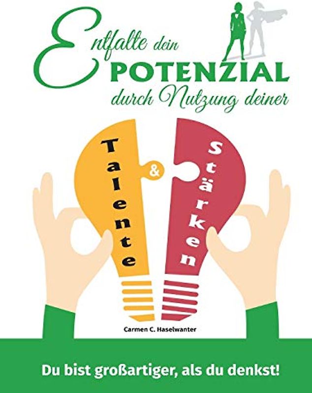 Entfalte dein Potenzial durch Nutzung deiner Talente & Stärken: Du bist grossartiger, als du denkst!