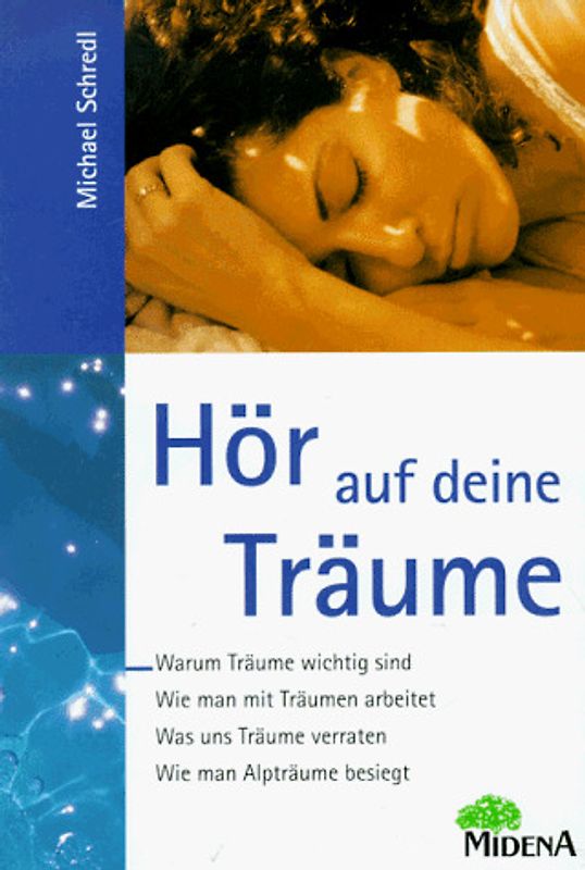 Hör auf deine Träume. Warum Träume wichtig sind - Wie man mit Träumen arbeitet - Was uns Träume verraten - Wie man Alpträume besiegt