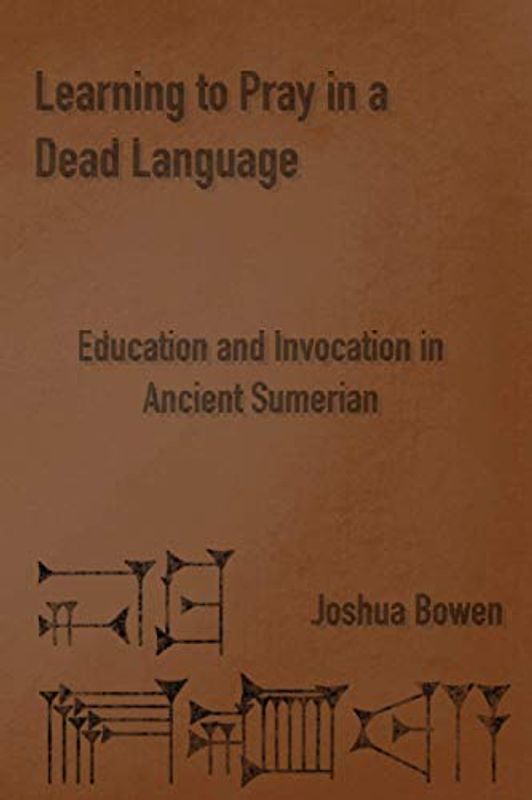 Learning to Pray in a Dead Language: Education and Invocation in Ancient Sumerian