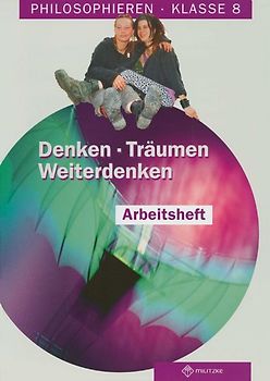 Denken - Träumen - Weiterdenken. Arbeitsheft. Klasse 8