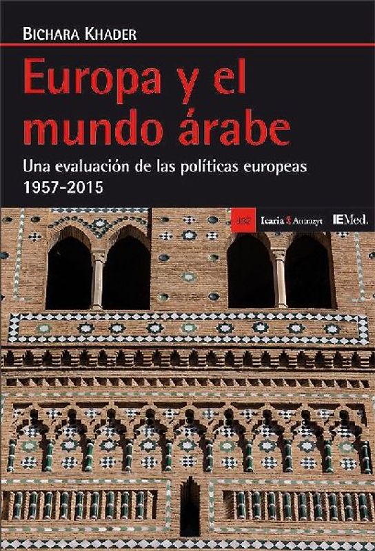 Europa y el mundo árabe : una evaluación de las políticas europeas 1957-2015