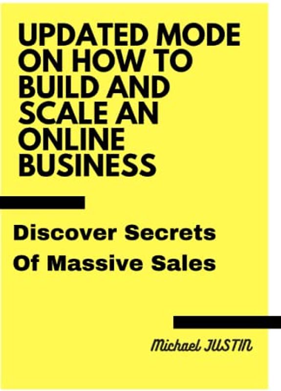 UPDATED MODE ON HOW TO BUILD AND SCALE AN ONLINE BUSINESS: Discover Secrets of Massive Sales