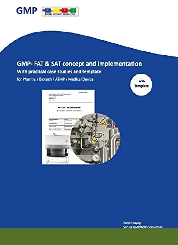 GMP- FAT & SAT concept and implementation: With practical case studies and templates For Pharma/Biotech/ATMP/Medical Device