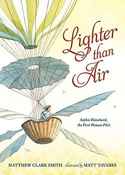 Lighter than Air: Sophie Blanchard, the First Woman Pilot