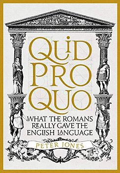 Quid Pro Quo: What the Romans Really Gave the English Language (Classic Civilisations)