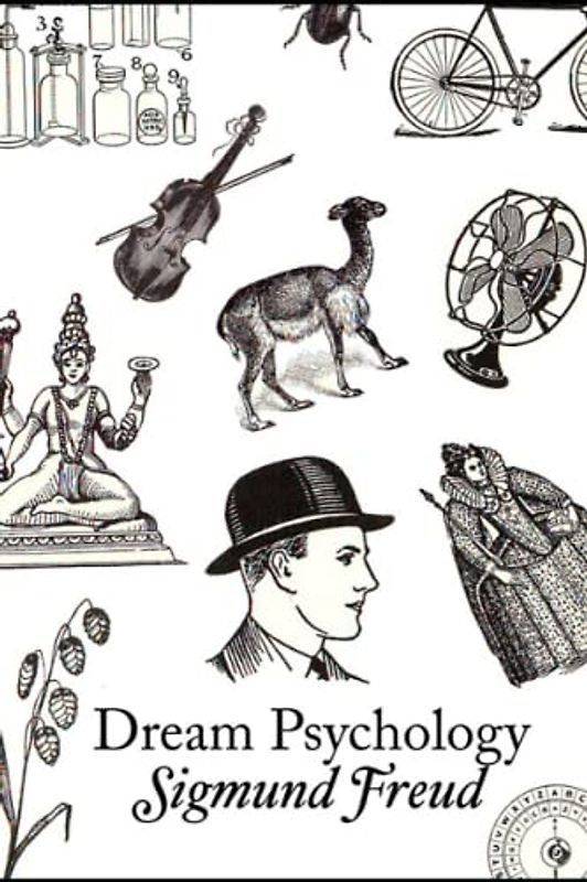 Dream Psychology: Dream Psychology by Author Sigmund Freud / The Interpretation of Dreams / understanding of unconscious mental processes / Dream Psychology book / dreams Interpretation book / dreams