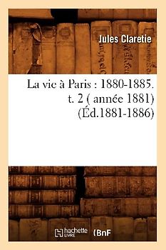 La Vie À Paris: 1880-1885. T. 2 ( Année 1881) (Éd.1881-1886)