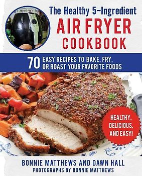 The Healthy 5-Ingredient Air Fryer Cookbook