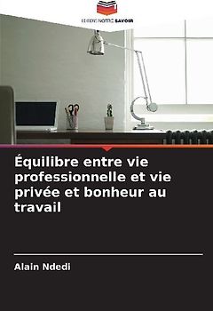 Équilibre entre vie professionnelle et vie privée et bonheur au travail