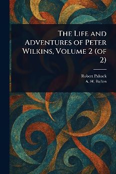 The Life and Adventures of Peter Wilkins, Volume 2 (of 2)