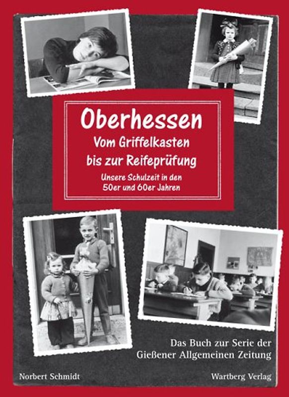 Oberhessen - Vom Griffelkasten bis zur Reifeprüfung - Unsere Schulzeit in den 50er und 60er Jahren
