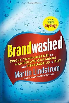 Brandwashed: Tricks Companies Use to Manipulate Our Minds and Persuade Us to Buy - Lindstrom, Martin