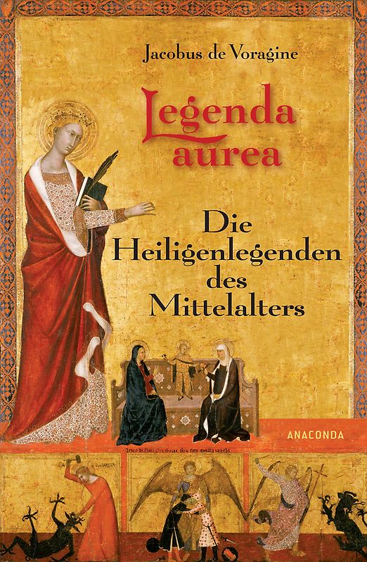 Legenda Aurea. Die Heiligenlegenden des Mittelalters