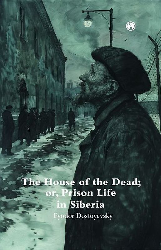 The House of theDead; or, Prison Life in Siberia.