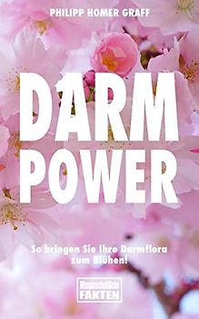 Darm Power: So bringen Sie Ihre Darmflora zum Blühen!