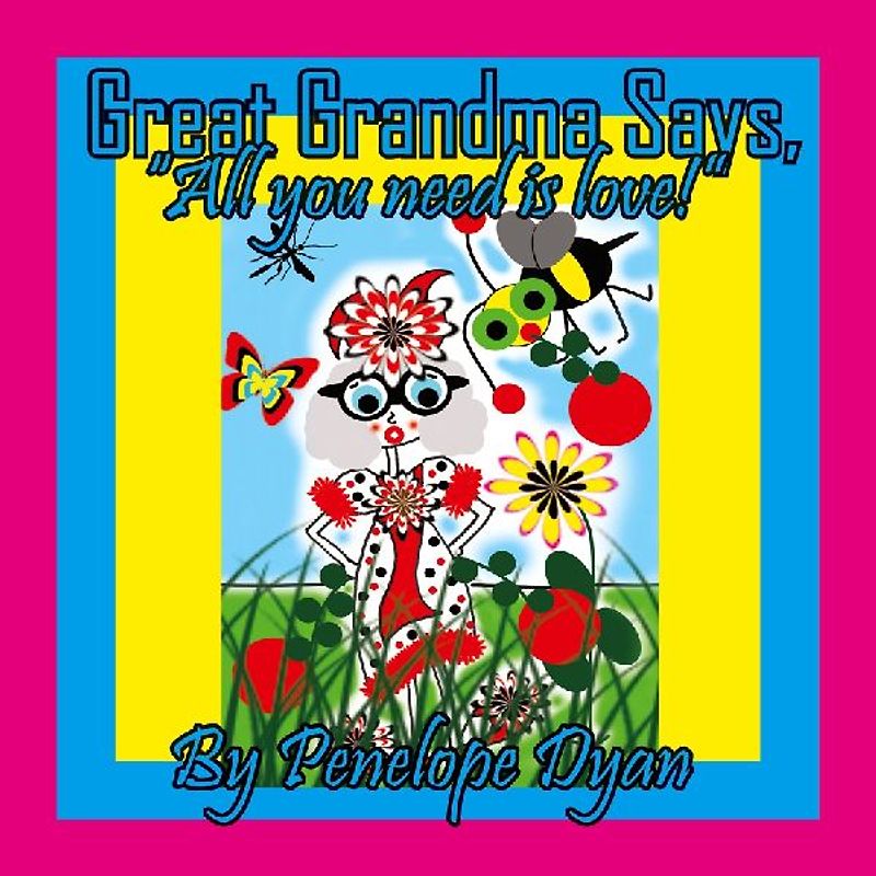 Great Grandma Says, "All you need is love!"